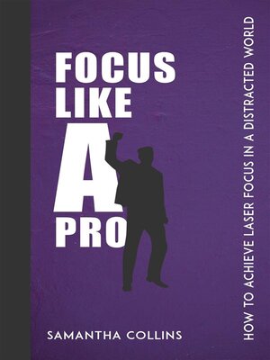 cover image of Focus Like a Pro--How to Achieve Laser Focus in a Distracted World
